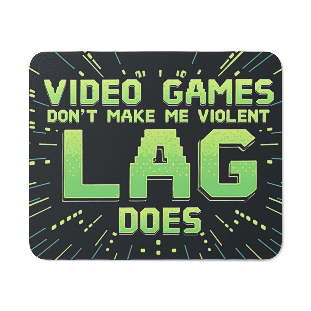 Gaming Mouse Pad – 'Video Games Don't Make Me Violent, Lag Does' Design in Bold Green Text on a Dark Background with Retro Pixel Art. Ideal for Gamers Looking to Add Humor and Style to Their Setup!