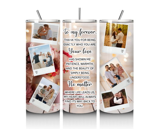 To My Forever, Thank You – Custom Photo 20 oz Tumbler