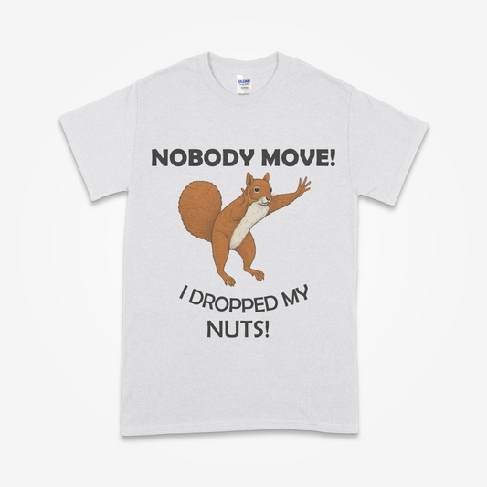"Nobody Move – I Dropped My Nuts!" Funny Squirrel T-Shirt