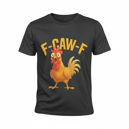 F-CAW-F” Funny Chicken T-Shirt