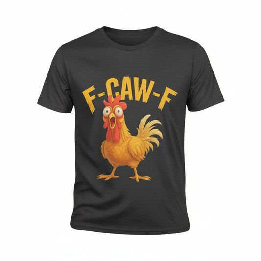 F-CAW-F” Funny Chicken T-Shirt