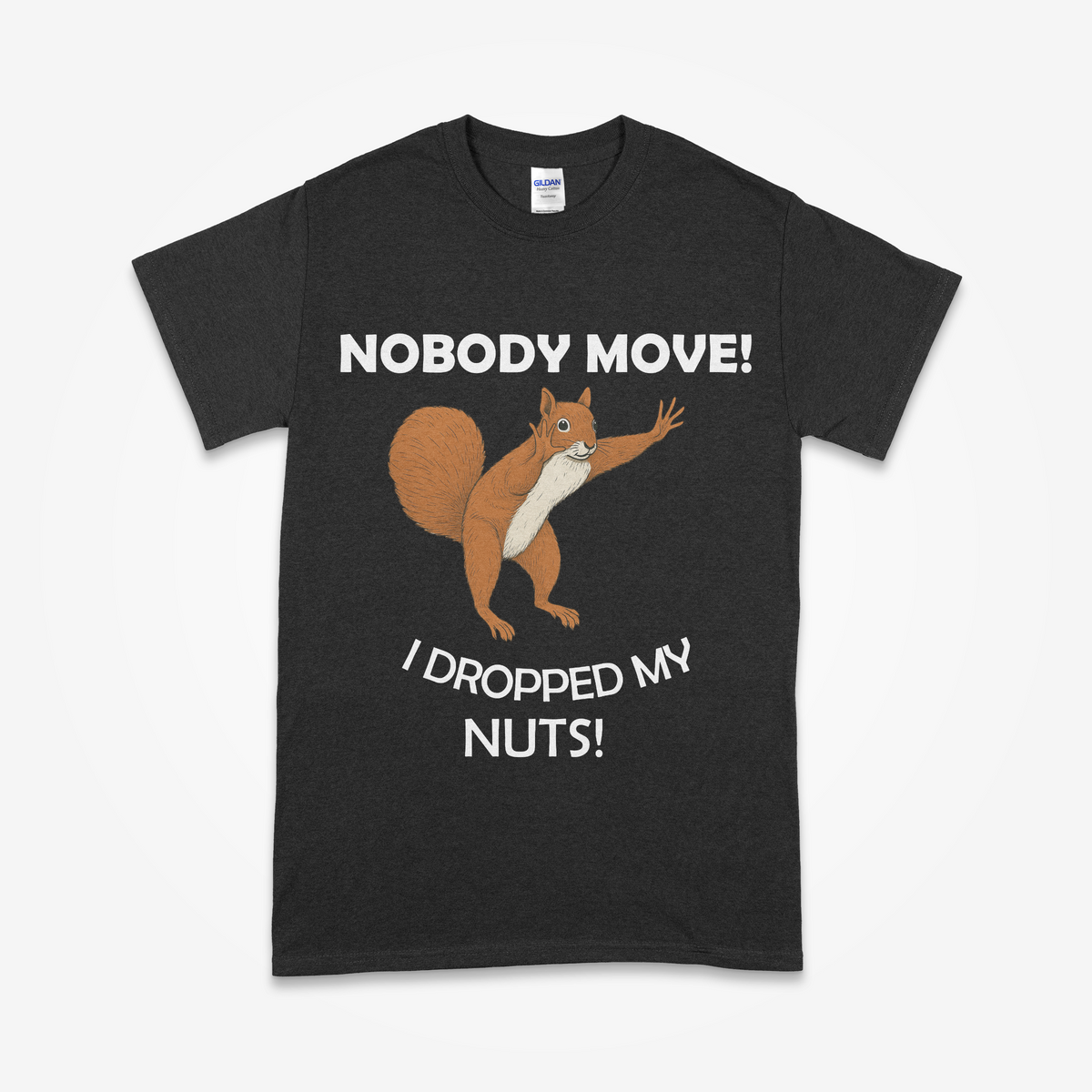 "Nobody Move – I Dropped My Nuts!" Funny Squirrel T-Shirt