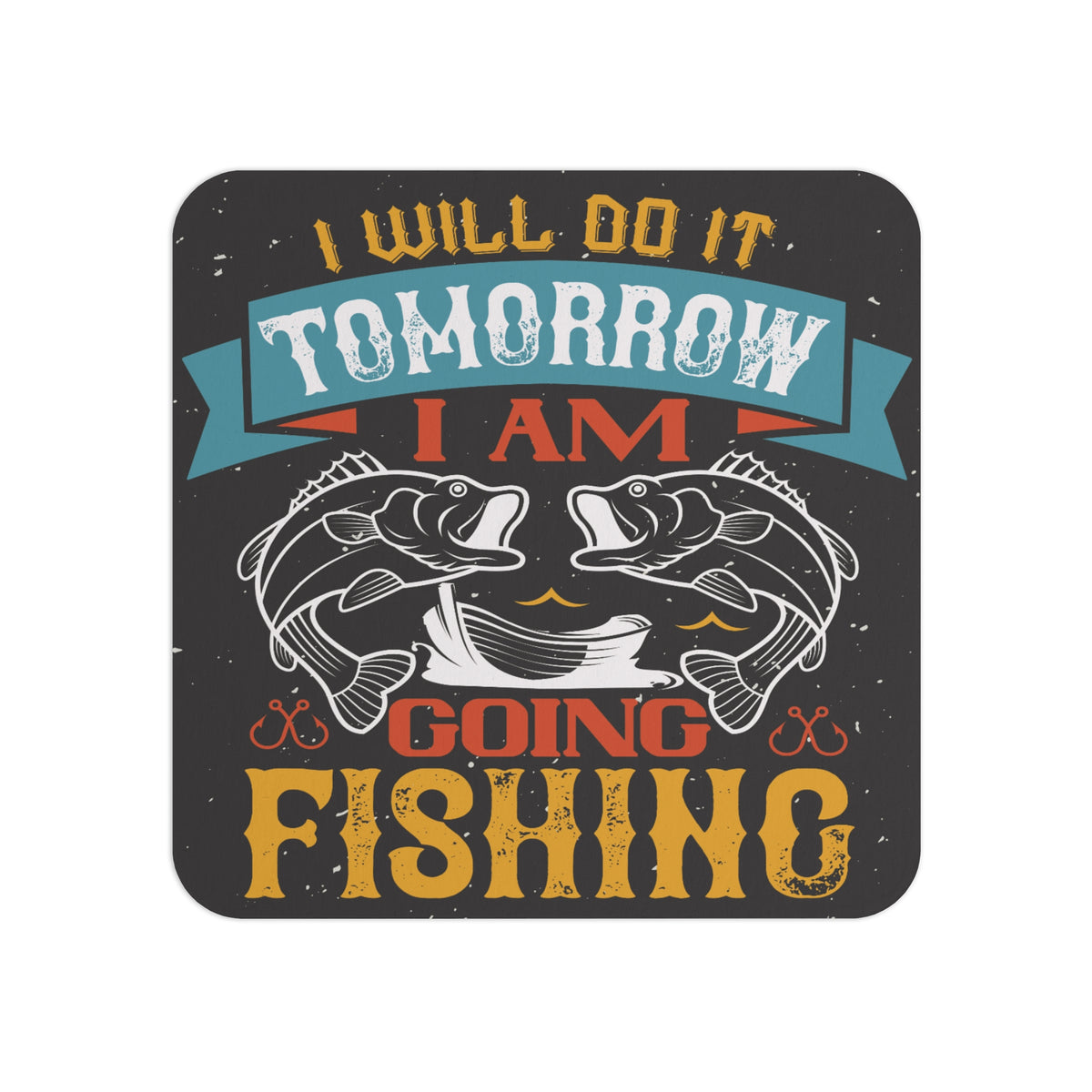 Humorous Fishing Coaster with the Quote 'I Will Do It Tomorrow, I Am Going Fishing' – Rustic Sublimation Design Featuring Bold Text and Fish Graphics, Perfect for Fishing Enthusiasts