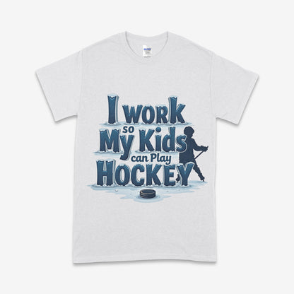 'I Work So My Kids Can Play Hockey' T-Shirt