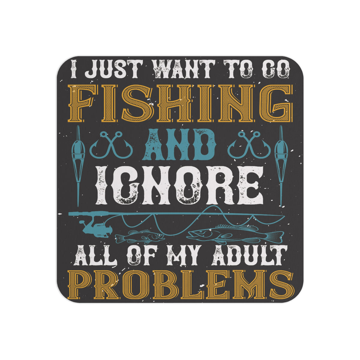 Fishing-Themed Coaster with the Quote 'I Just Want to Go Fishing and Ignore All of My Adult Problems' – Rustic Sublimation Design with Fishing Graphics, Perfect for Relaxation and Outdoor Enthusiasts.