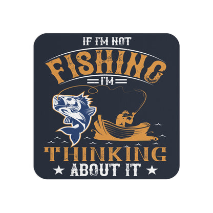 Humorous Fishing-Themed Coaster with the Quote 'If I'm Not Fishing, I'm Thinking About It' – Rustic Sublimation Design Featuring a Fisherman and Catch Graphic, Perfect for Anglers and Fishing Enthusiasts